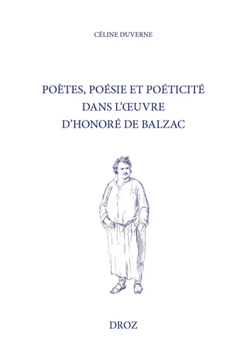 Poètes, poésie et poéticité dans l'oeuvre d'Honoré de Balzac - Céline Duverne - Librairie Droz