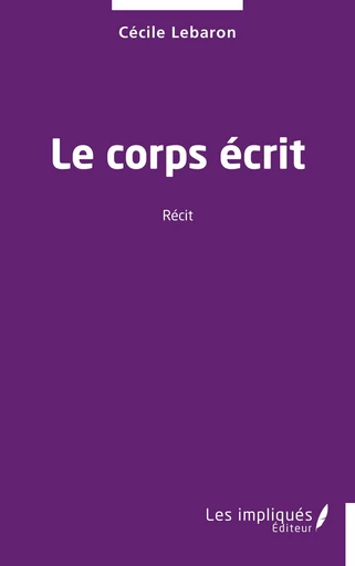 Le corps écrit - Cécile Lebaron - Les Impliqués