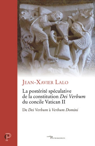 LA POSTERITE SPECULATIVE DE LA CONSTITUTION DEI VERBUM DU CONCILE VATICAN II - DE DEI VERBUM A VERBU -  LALO JEAN-XAVIER - Editions du Cerf