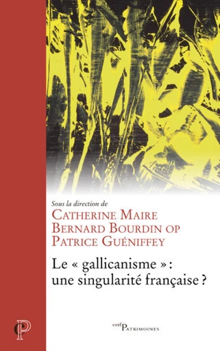 LE "GALLICANISME", UNE SINGULARITE FRANCAISE -  Bourdin bernard,  MAIRE CATHERINE,  GUENIFFEY PATRICE - Editions du Cerf