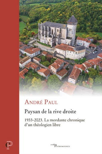 PAYSAN DE LA RIVE DROITE - 1933-2023 LA MORDANTE CHRONIQUE D'UN THEOLOGIEN LIBRE -  PAUL ANDRE - Editions du Cerf