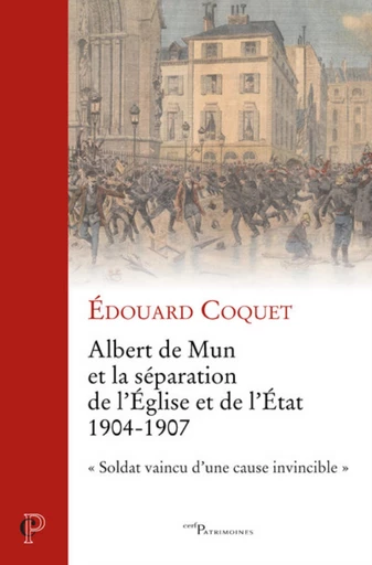 ALBERT DE MUN ET LA SEPARATION DE L'EGLISE ET DE L'ETAT - 1904-1907 -  COQUET EDOUARD,  LEVILLAIN PHILIPPE - Editions du Cerf