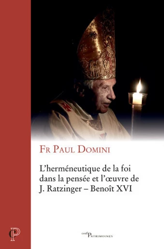 L'HERMENEUTIQUE DE LA FOI DANS LA PENSEE ET L'OEUVRE DE J. RATZINGER - BENOIT XVI -  DOMINI PAUL - Editions du Cerf