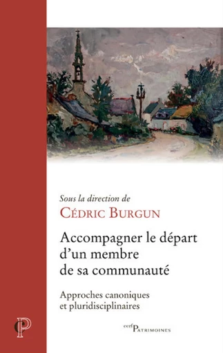 ACCOMPAGNER LE DEPART D'UN MEMBRE DE SA COMMUNAUTE- APPROCHES CANONIQUES ET PLURIDISCIPLINAIRES -  BURGUN CEDRIC - Editions du Cerf