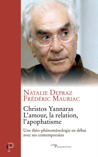 CHRISTOS YANNARAS, L'AMOUR, LA RELATION, L'APOPHATISME - UNE THEO-PHENOMENOLOGIE EN DEBAT -  DEPRAZ NATHALIE,  MAURIAC FREDERIC - Editions du Cerf