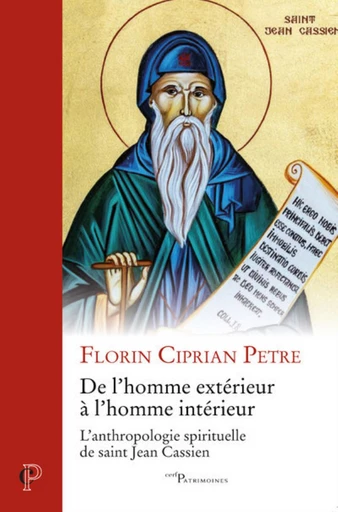 DE L'HOMME EXTERIEUR A L'HOMME INTERIEUR - L' ANTHROPOLOGIE SPIRITUELLE DE SAINT JEAN CASSIEN -  CIPRIAN PETRE FLORIN - Editions du Cerf