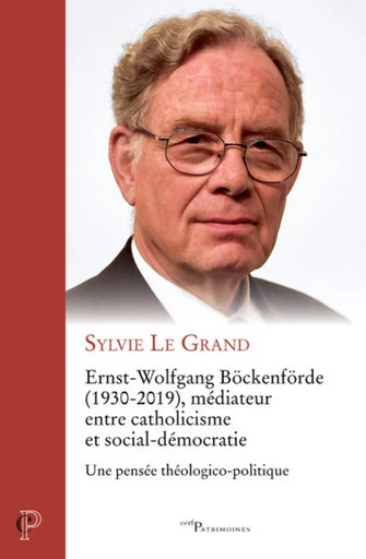 ERNST-WOLFGANG BOCKENFORDE (1930-2019), MEDIATEURENTRE CATHOLICISME ET SOCIAL-DEMOCRATIE - UNE PENS -  LE GRAND SYLVIE - Editions du Cerf