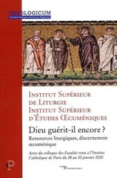 DIEU GUERIT-IL ENCORE - RESSOURCES LITURGIQUES,DISCERNEMENT OECUMENIQUE