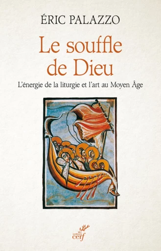 LE SOUFFLE DE DIEU - L'ENERGIE DE LA LITURGIE ET L'ART AU MOYEN AGE -  PALAZZO ERIC - Editions du Cerf