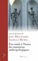 ÊTRE INITIÉ À L'HEURE DES MUTATIONS ANTHROPOLOGIQUES