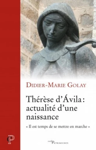 THÉRÈSE D'AVILA : ACTUALITÉ D'UNE NAISSANCE -  GOLAY DIDIER-MARIE - Editions du Cerf