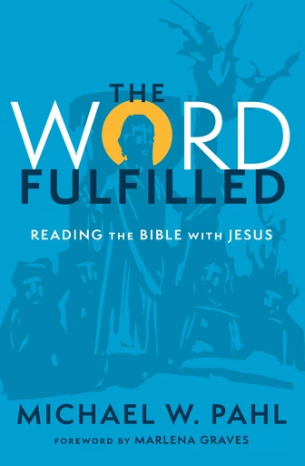 The Word Fulfilled - Michael W. Pahl - MennoMedia