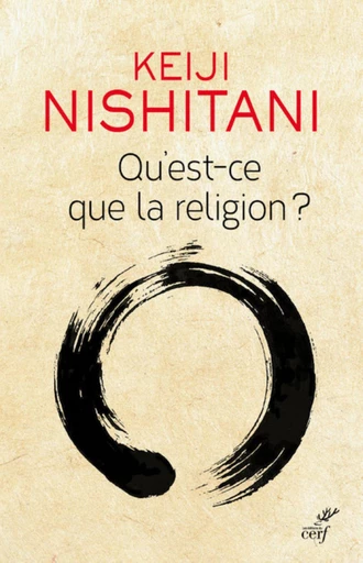 QU'EST-CE QUE LA RELIGION ? -  Nishitani - Editions du Cerf