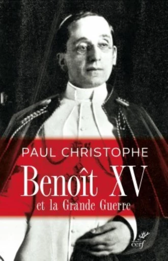 BENOÎT XV ET LA GRANDE GUERRE -  CHRISTOPHE PAUL - Editions du Cerf