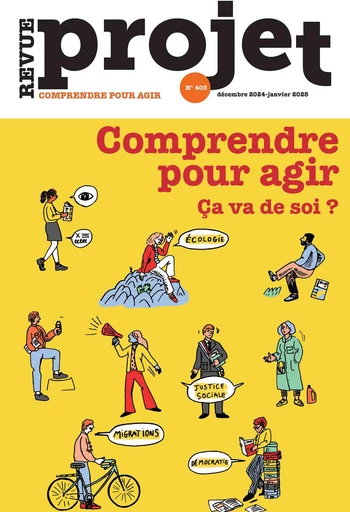 Comprendre pour agir. Ça va de soi ? - Collectif Auteur - Revue Projet