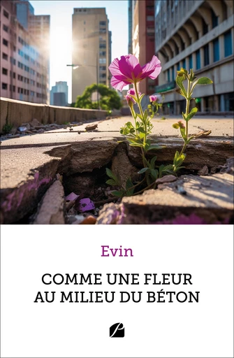 Comme une fleur au milieu du béton -  Evin - Editions du Panthéon