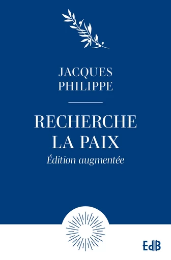 Recherche la paix et poursuis-la - Jacques Philippe - Editions des Béatitudes