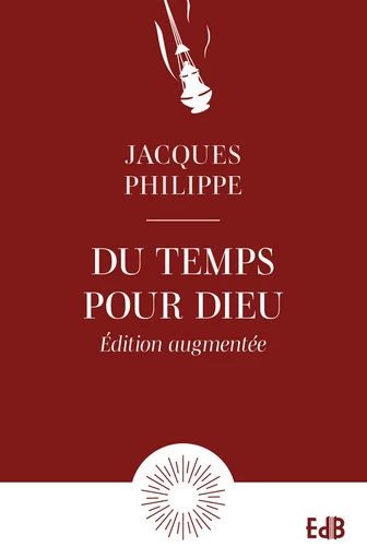 Du temps pour Dieu - Jacques Philippe - Editions des Béatitudes