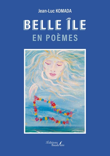 Belle île en poèmes - Jean-Luc Komada - Éditions Baudelaire