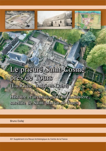 Le prieuré Saint-Cosme près de Tours (La Riche, Indre-et-Loire) - Bruno Dufaÿ - Fédération pour l’édition de la Revue archéologique du Centre de la France