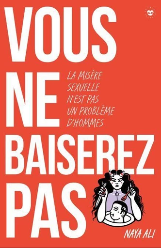 Vous ne baiserez pas ! - Naya Ali - Les Insolentes