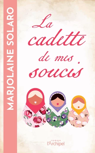 La cadette de mes soucis - Marjolaine Solaro - L'Archipel