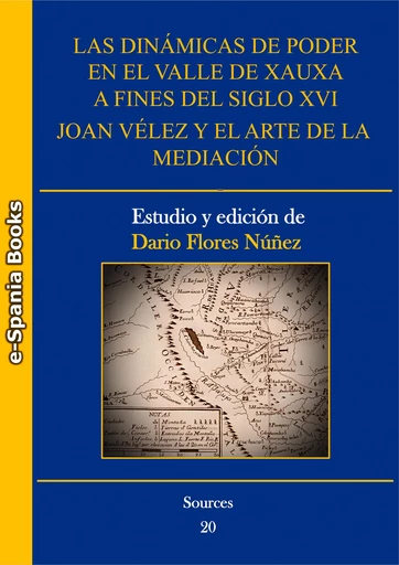 Las dinámicas de poder en el valle de Xauxa a fines del siglo XVI: Joan Vélez y el arte de la mediación - Darío Flores Núnez - e-Spania Books