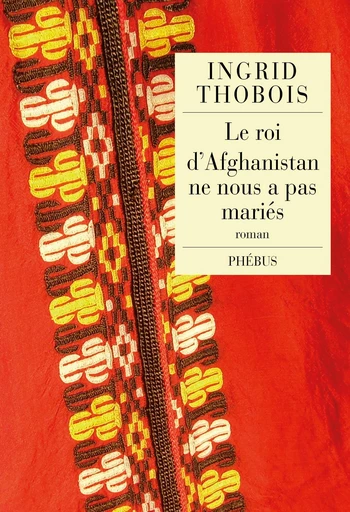 Le roi d'Afghanistan ne nous a pas mariés - Ingrid Thobois - Libella