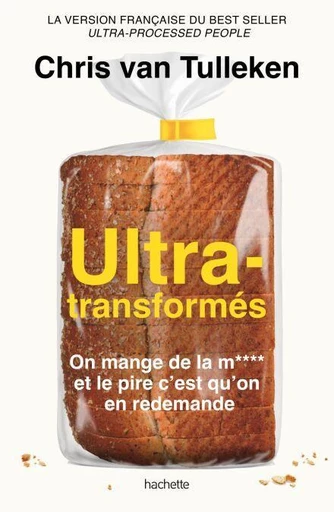 Ultra-transformés - Chris Van Tulleken - Hachette Pratique