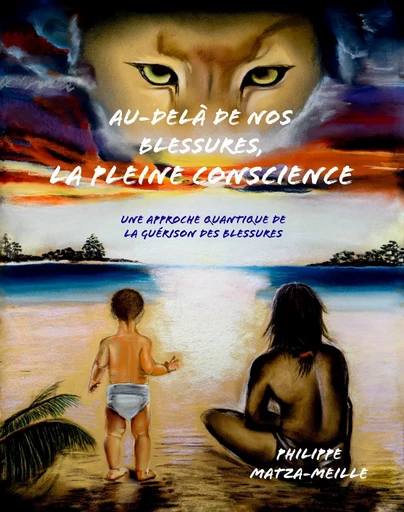 Au-delà de nos blessures, la pleine conscience - Philippe Matza-Meille - Librinova