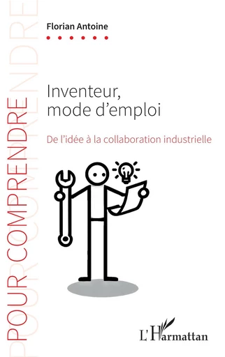 Inventeur, mode d’emploi - Florian Antoine - Editions L'Harmattan