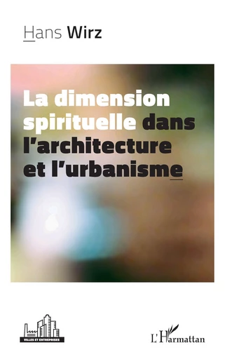 La dimension spirituelle dans l’architecture et l’urbanisme - Hans Wirz - Editions L'Harmattan