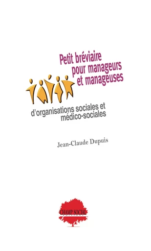 Petit bréviaire pour manageurs et manageuses d’organisations sociales et médico-sociales - Jean-Claude Dupuis - Champ social Editions