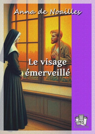 Le visage émerveillé - Anna de Noailles - La Gibecière à Mots