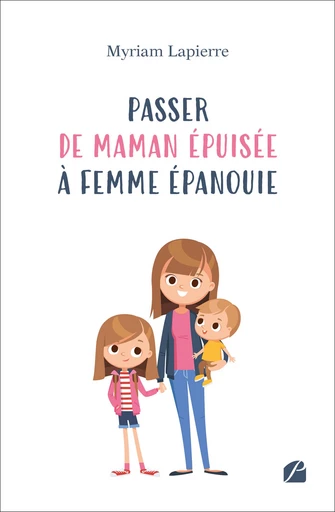 Passer de maman épuisée à femme épanouie - Myriam Lapierre - Editions du Panthéon