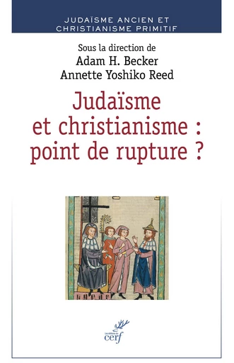 Judaïsme et christianisme : point de rupture ? - Adam H. Becker, Annette Yoshiko Reed - Editions du Cerf