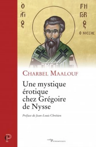 UNE MYSTIQUE ÉROTIQUE CHEZ GRÉGOIRE DE NYSSE -  MAALOUF CHARBEL - Editions du Cerf