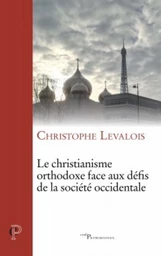 LE CHRISTIANISME ORTHODOXE FACE AUX DÉFIS DE LA SOCIÉTÉ OCCIDENTALE