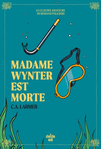 Le Club des amateurs de romans policiers - Tome 05 Madame Wynter est morte - Christina LARMER - Cherche Midi