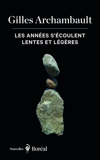 Les années s'écoulent lentes et légères - Gilles Archambault - Editions du Boréal