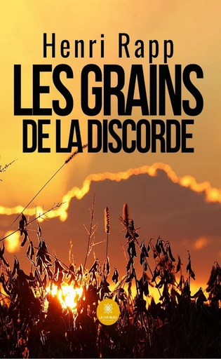 Les grains de la discorde - Henri Rapp - Le Lys Bleu Éditions