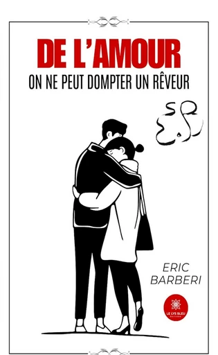 De l’amour - Éric Barberi - Le Lys Bleu Éditions