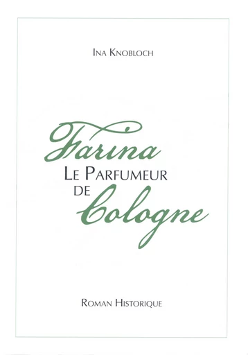 Farina, le parfumeur de Cologne - Ina Knoblauch - Librinova