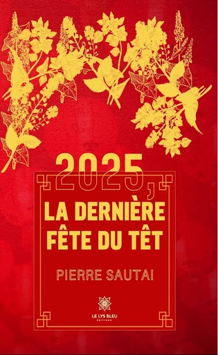 2025, la dernière fête du Têt - Pierre Sautai - Le Lys Bleu Éditions