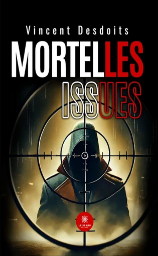 Mortelles issues - Vincent Desdoits - Le Lys Bleu Éditions