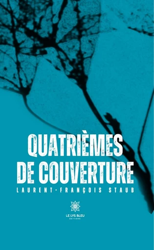 Quatrièmes de couverture - Laurent-François Staub - Le Lys Bleu Éditions