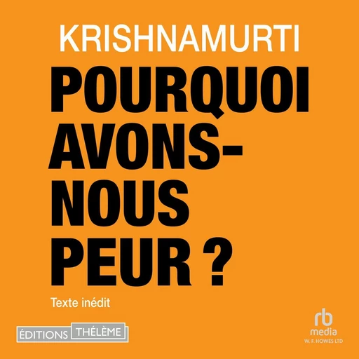 Pourquoi avons-nous peur ? - Jiddu Krishnamurti - Editions Theleme from W. F. Howes