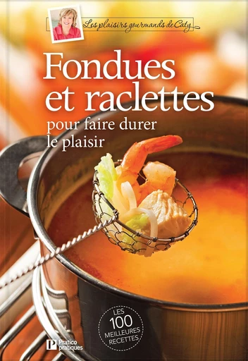 Fondues et raclettes pour faire durer le plaisir - Pratico Édition - Pratico Édition