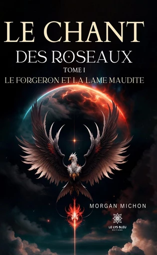 Le chant des roseaux - Tome 1 - Morgan Michon - Le Lys Bleu Éditions