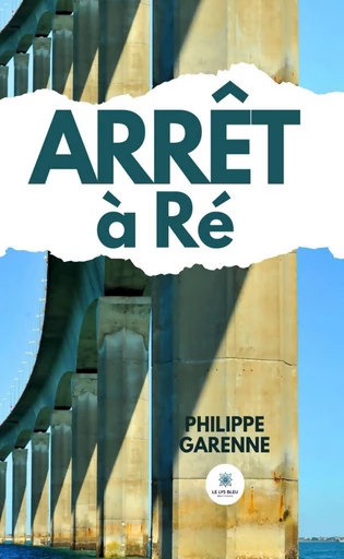 Arrêt à Ré - Philippe Garenne - Le Lys Bleu Éditions